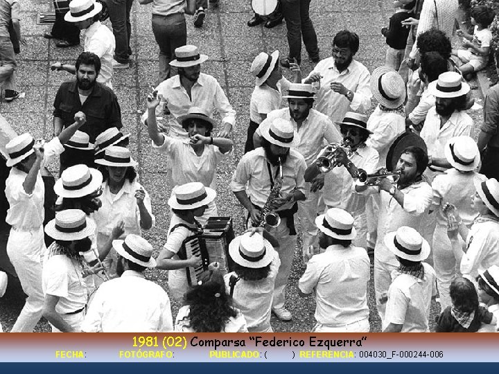 1981 (02) Comparsa “Federico Ezquerra” FECHA: FECHA FOTÓGRAFO: FOTÓGRAFO PUBLICADO: PUBLICADO ( ) REFERENCIA: