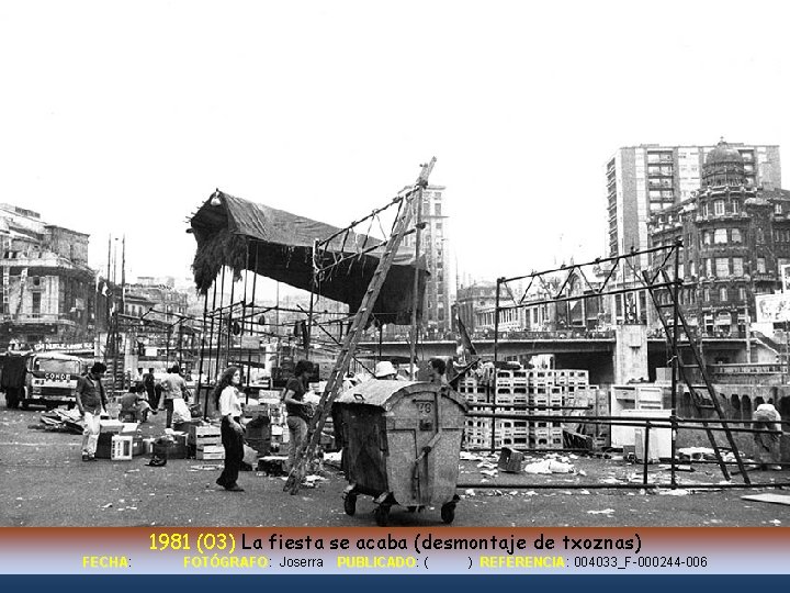 1981 (03) La fiesta se acaba (desmontaje de txoznas) FECHA: FECHA FOTÓGRAFO: FOTÓGRAFO Joserra
