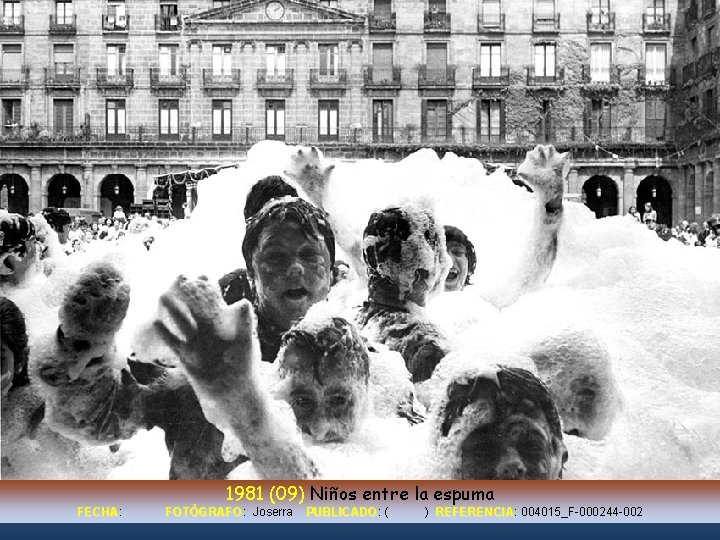 1981 (09) Niños entre la espuma FECHA: FECHA FOTÓGRAFO: FOTÓGRAFO Joserra PUBLICADO: PUBLICADO (