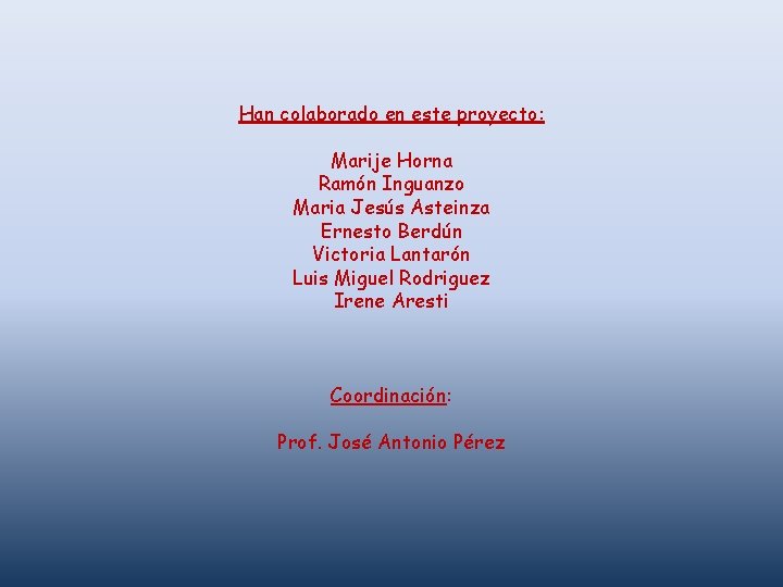 Han colaborado en este proyecto: Marije Horna Ramón Inguanzo Maria Jesús Asteinza Ernesto Berdún