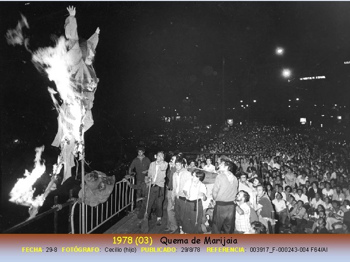 1978 (03) Quema de Marijaia FECHA: FECHA 29 -8 FOTÓGRAFO: FOTÓGRAFO Cecilio (hijo) PUBLICADO: