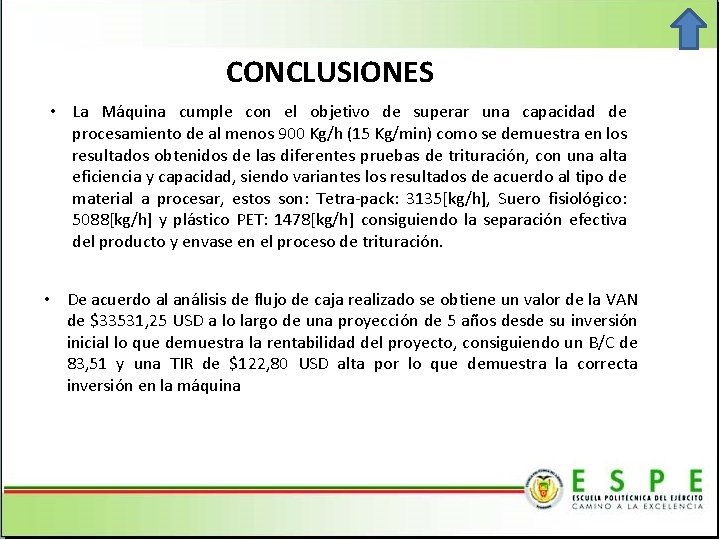 CONCLUSIONES • La Máquina cumple con el objetivo de superar una capacidad de procesamiento