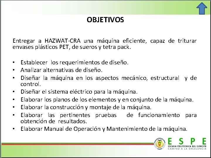 OBJETIVOS Entregar a HAZWAT-CRA una máquina eficiente, capaz de triturar envases plásticos PET, de