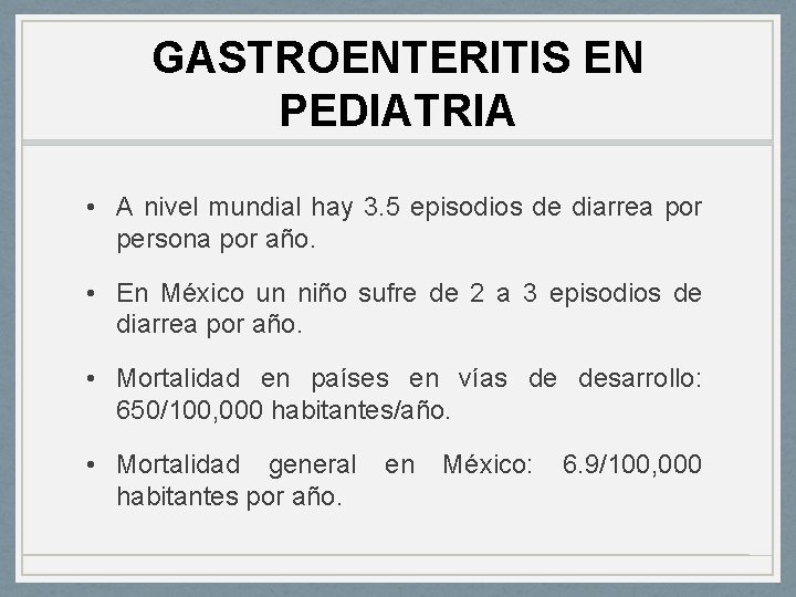 GASTROENTERITIS EN PEDIATRIA • A nivel mundial hay 3. 5 episodios de diarrea por