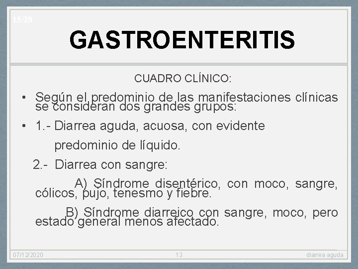 15/28 GASTROENTERITIS CUADRO CLÍNICO: • Según el predominio de las manifestaciones clínicas se consideran