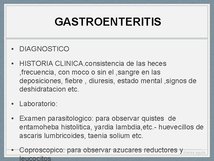 GASTROENTERITIS • DIAGNOSTICO • HISTORIA CLINICA. consistencia de las heces , frecuencia, con moco