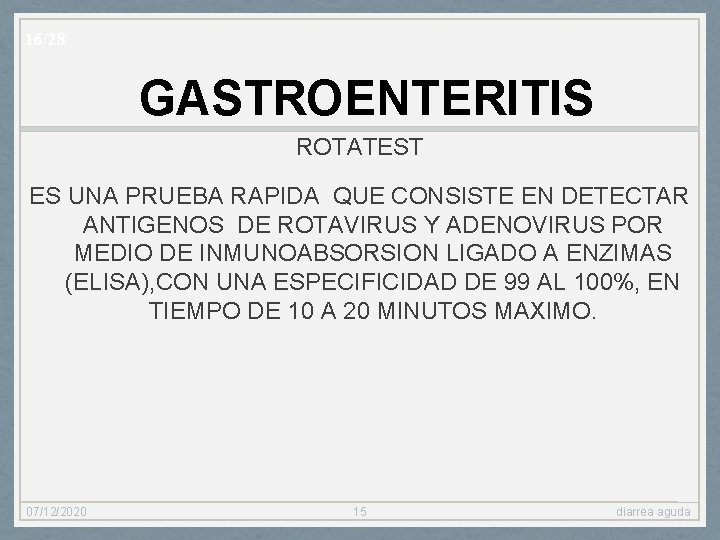 16/28 GASTROENTERITIS ROTATEST ES UNA PRUEBA RAPIDA QUE CONSISTE EN DETECTAR ANTIGENOS DE ROTAVIRUS