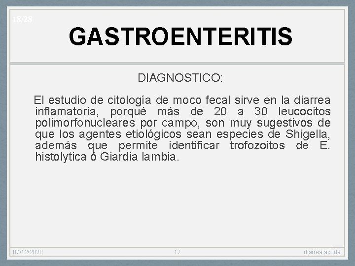 18/28 GASTROENTERITIS DIAGNOSTICO: El estudio de citología de moco fecal sirve en la diarrea