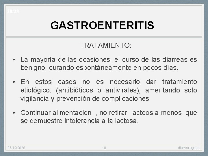 20/28 GASTROENTERITIS TRATAMIENTO: • La mayoría de las ocasiones, el curso de las diarreas