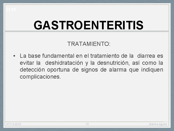 21/28 GASTROENTERITIS TRATAMIENTO: • La base fundamental en el tratamiento de la diarrea es