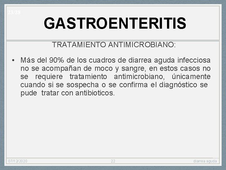 23/28 GASTROENTERITIS TRATAMIENTO ANTIMICROBIANO: • Más del 90% de los cuadros de diarrea aguda