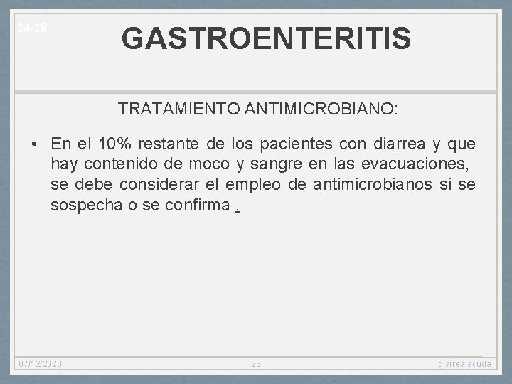 24/28 GASTROENTERITIS TRATAMIENTO ANTIMICROBIANO: • En el 10% restante de los pacientes con diarrea