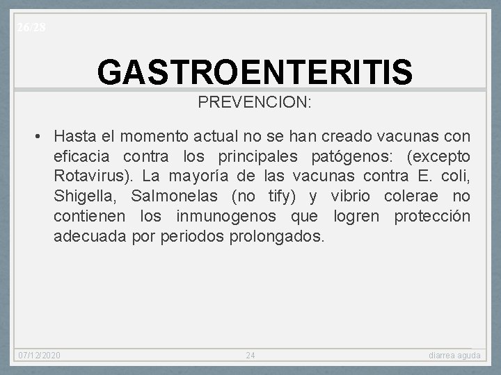 26/28 GASTROENTERITIS PREVENCION: • Hasta el momento actual no se han creado vacunas con