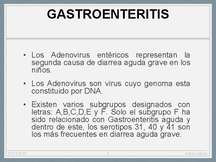 GASTROENTERITIS • Los Adenovirus entéricos representan la segunda causa de diarrea aguda grave en