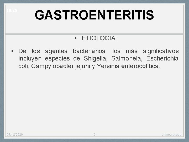 10/28 GASTROENTERITIS • ETIOLOGIA: • De los agentes bacterianos, los más significativos incluyen especies