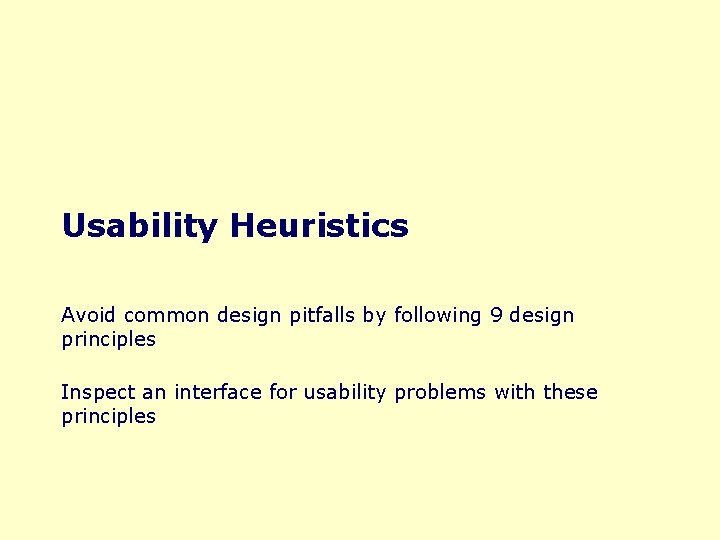 Usability Heuristics Avoid common design pitfalls by following 9 design principles Inspect an interface