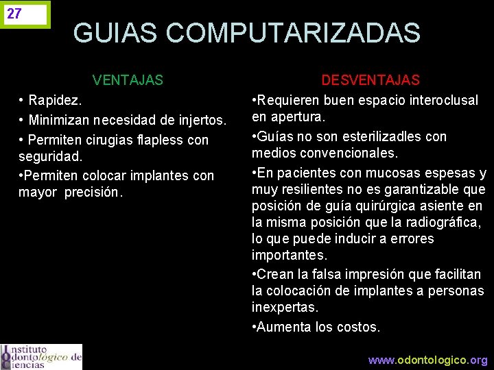 27 GUIAS COMPUTARIZADAS VENTAJAS • Rapidez. • Minimizan necesidad de injertos. • Permiten cirugias