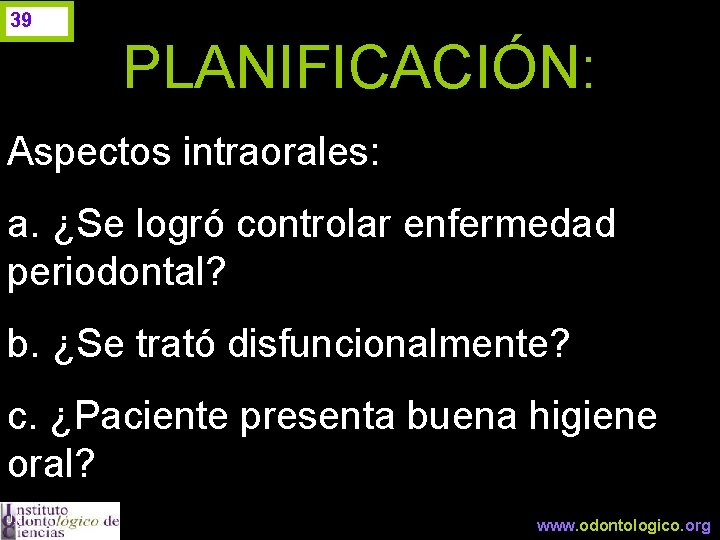 39 PLANIFICACIÓN: Aspectos intraorales: a. ¿Se logró controlar enfermedad periodontal? b. ¿Se trató disfuncionalmente?