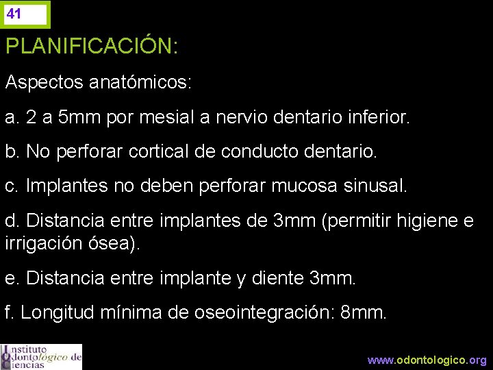 41 PLANIFICACIÓN: Aspectos anatómicos: a. 2 a 5 mm por mesial a nervio dentario