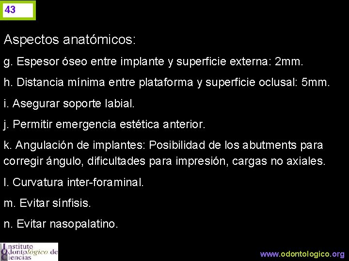 43 Aspectos anatómicos: g. Espesor óseo entre implante y superficie externa: 2 mm. h.