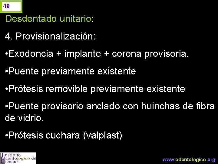 49 Desdentado unitario: 4. Provisionalización: • Exodoncia + implante + corona provisoria. • Puente