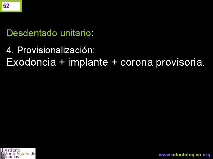 52 Desdentado unitario: 4. Provisionalización: Exodoncia + implante + corona provisoria. J. I. H.