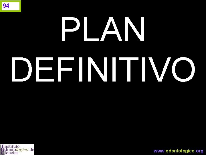 94 PLAN DEFINITIVO J. I. H. www. odontologico. org 