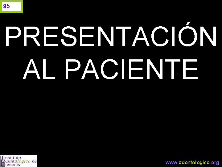 95 PRESENTACIÓN AL PACIENTE J. I. H. www. odontologico. org 