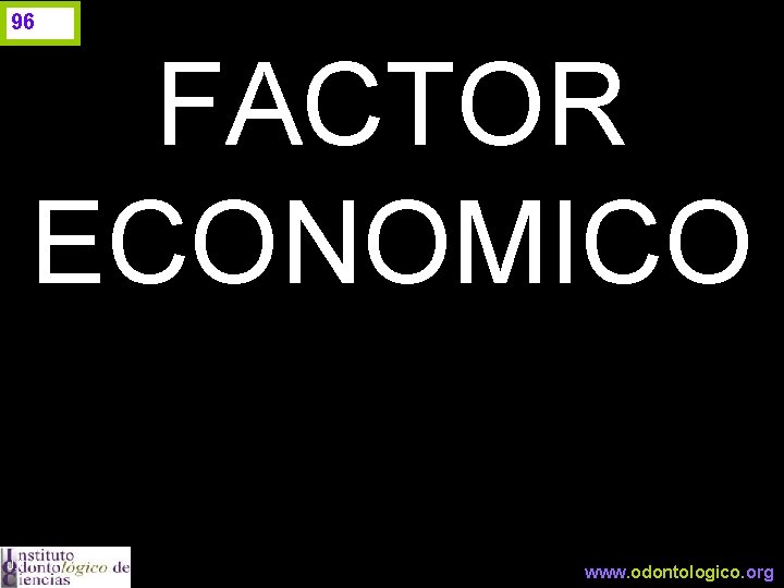 96 FACTOR ECONOMICO J. I. H. www. odontologico. org 