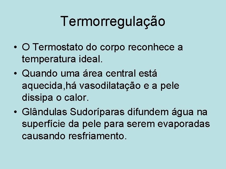 Termorregulação • O Termostato do corpo reconhece a temperatura ideal. • Quando uma área
