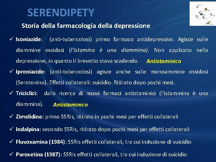 SERENDIPETY Storia della farmacologia della depressione ü Isoniazide: (anti-tubercolosi) primo farmaco antidepressivo. Agisce sulle