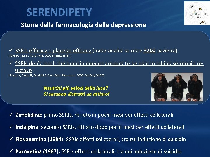 SERENDIPETY Storia della farmacologia della depressione ü Isoniazide: (anti-tubercolosi) primo farmaco antidepressivo. Agisce sulle