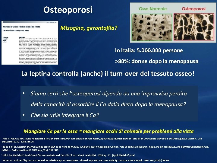 Osteoporosi Misogina, gerontofila? In Italia: 5. 000 persone >80%: donne dopo la menopausa La