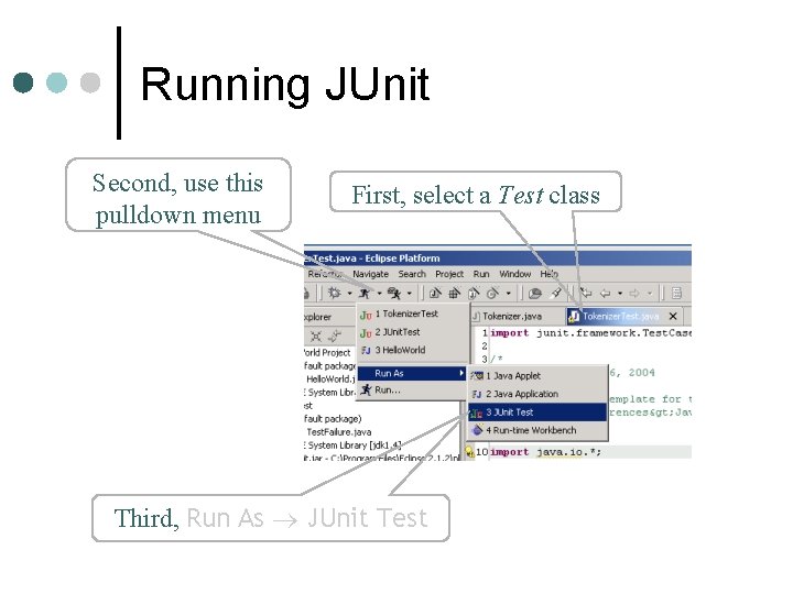 Running JUnit Second, use this pulldown menu First, select a Test class Third, Run