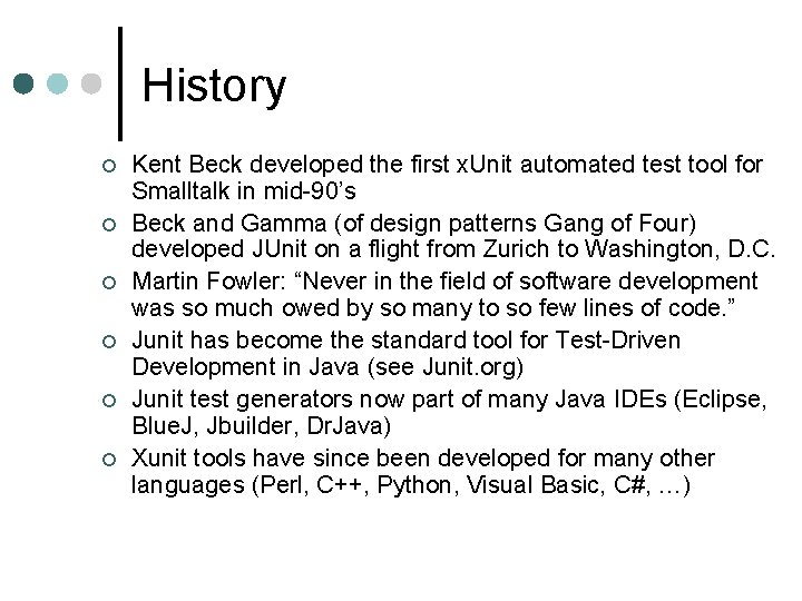 History ¢ ¢ ¢ Kent Beck developed the first x. Unit automated test tool