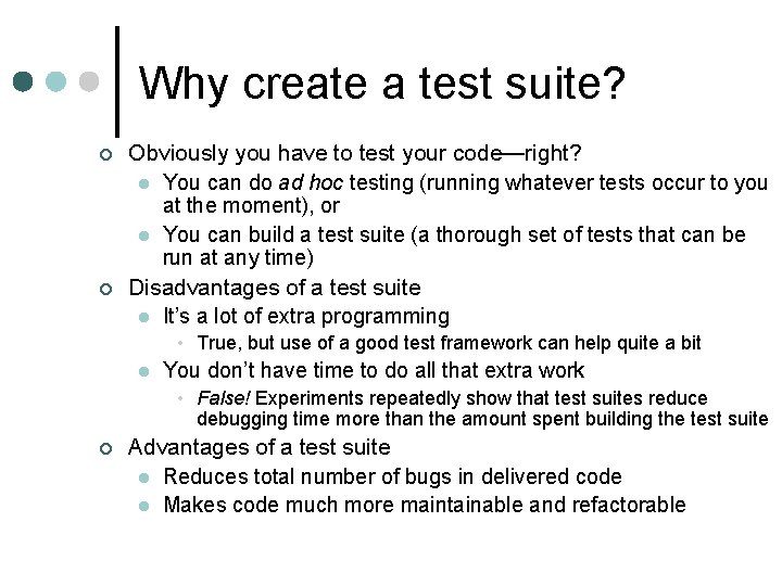 Why create a test suite? ¢ ¢ Obviously you have to test your code—right?