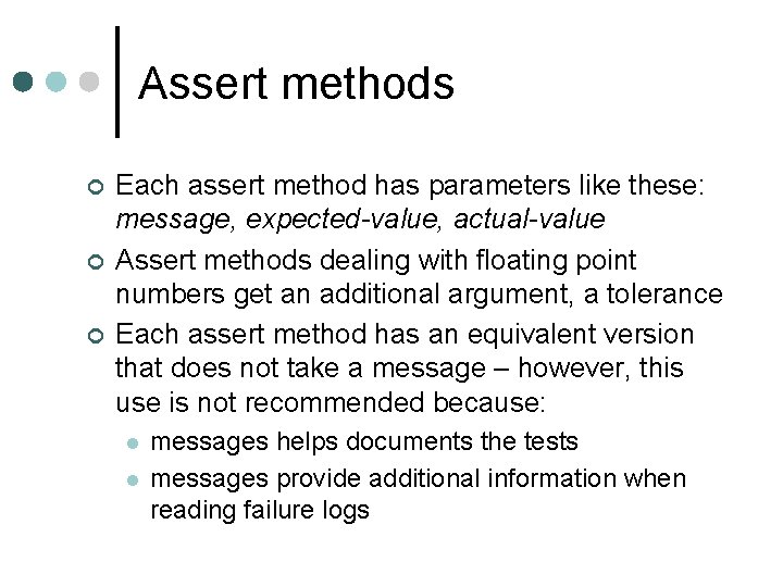 Assert methods ¢ ¢ ¢ Each assert method has parameters like these: message, expected-value,