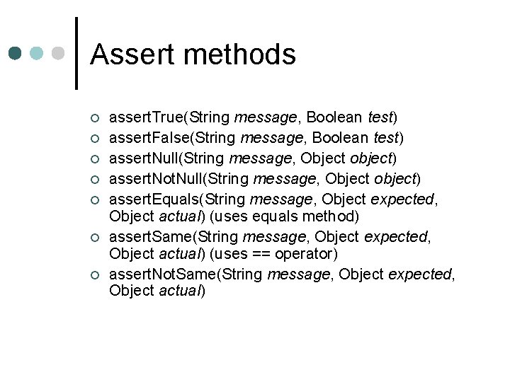Assert methods ¢ ¢ ¢ ¢ assert. True(String message, Boolean test) assert. False(String message,