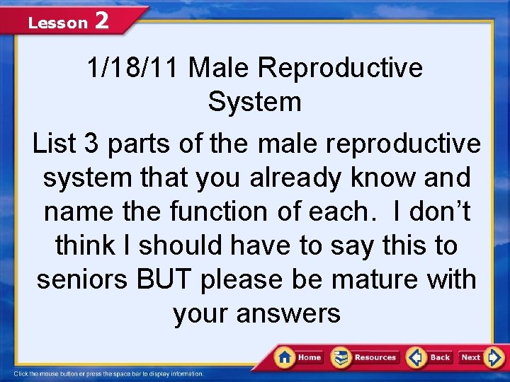 Lesson 2 1/18/11 Male Reproductive System List 3 parts of the male reproductive system