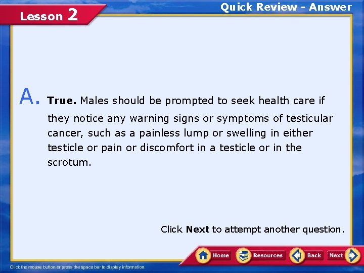 Lesson 2 Quick Review - Answer A. True. Males should be prompted to seek