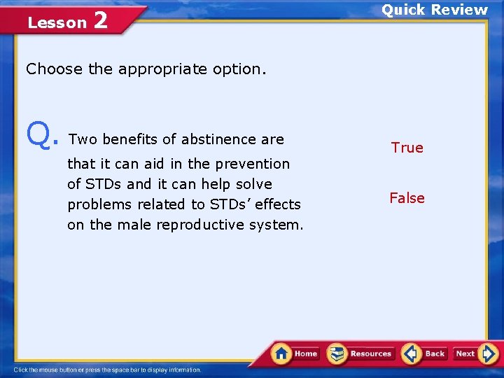 Lesson 2 Quick Review Choose the appropriate option. Q. Two benefits of abstinence are