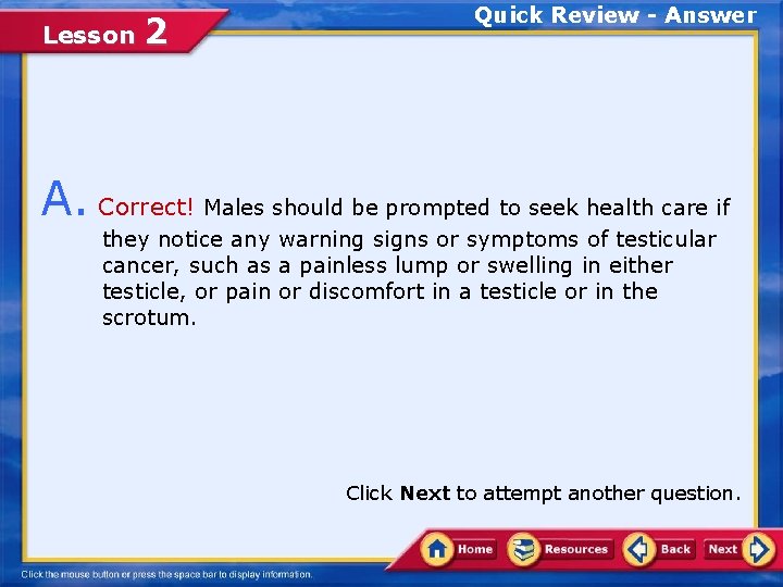 Lesson 2 Quick Review - Answer A. Correct! Males should be prompted to seek