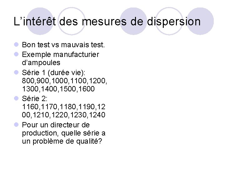 L’intérêt des mesures de dispersion l Bon test vs mauvais test. l Exemple manufacturier