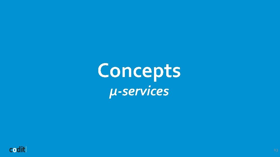 Concepts µ-services 13 