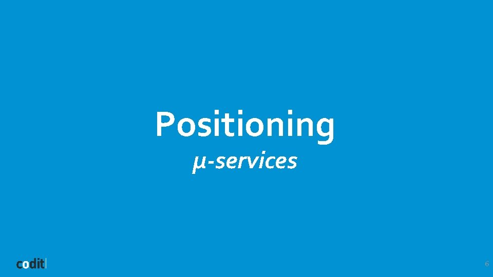 Positioning µ-services 6 