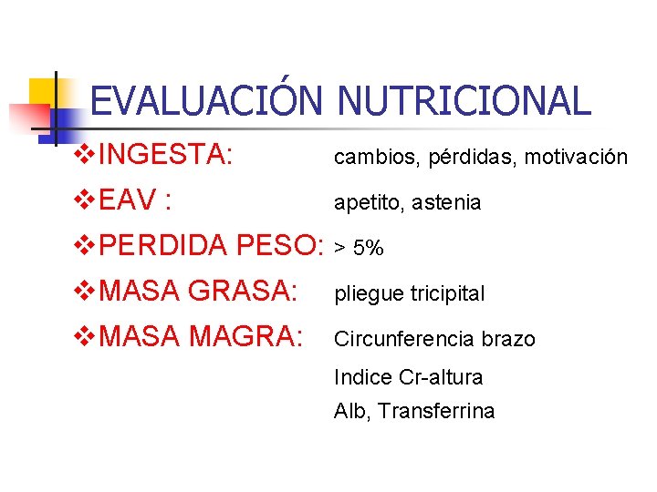 EVALUACIÓN NUTRICIONAL v. INGESTA: cambios, pérdidas, motivación v. EAV : apetito, astenia v. PERDIDA