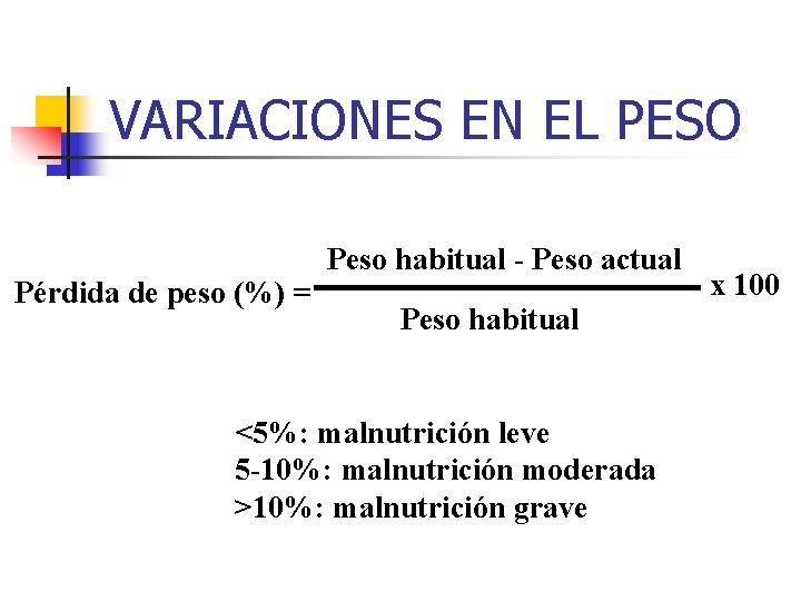 VARIACIONES EN EL PESO Pérdida de peso (%) = Peso habitual - Peso actual