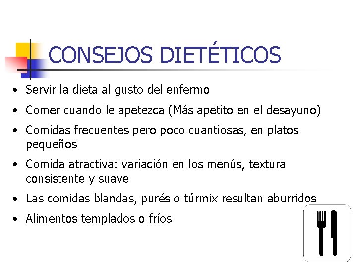 CONSEJOS DIETÉTICOS • Servir la dieta al gusto del enfermo • Comer cuando le