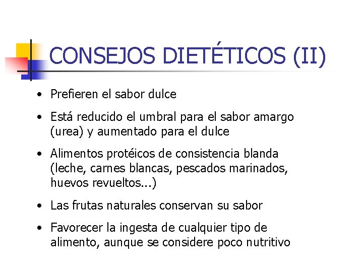 CONSEJOS DIETÉTICOS (II) • Prefieren el sabor dulce • Está reducido el umbral para