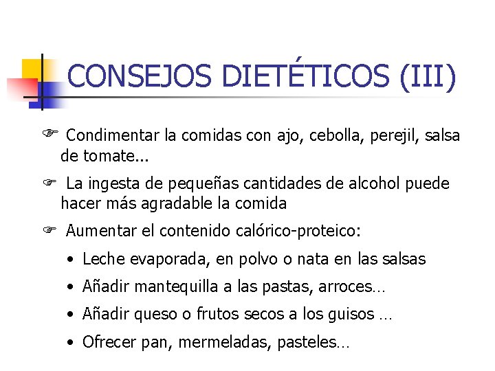 CONSEJOS DIETÉTICOS (III) F Condimentar la comidas con ajo, cebolla, perejil, salsa de tomate.